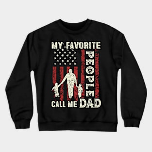 My Favorite People Call Me Dad US Flag Funny Dad Gifts Fathers Day Crewneck Sweatshirt